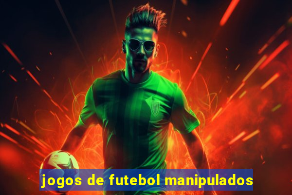 jogos de futebol manipulados